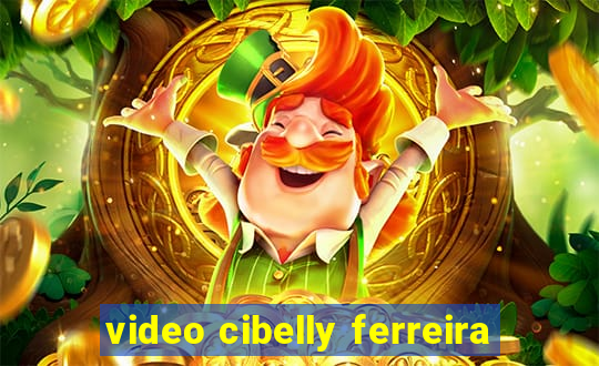 video cibelly ferreira